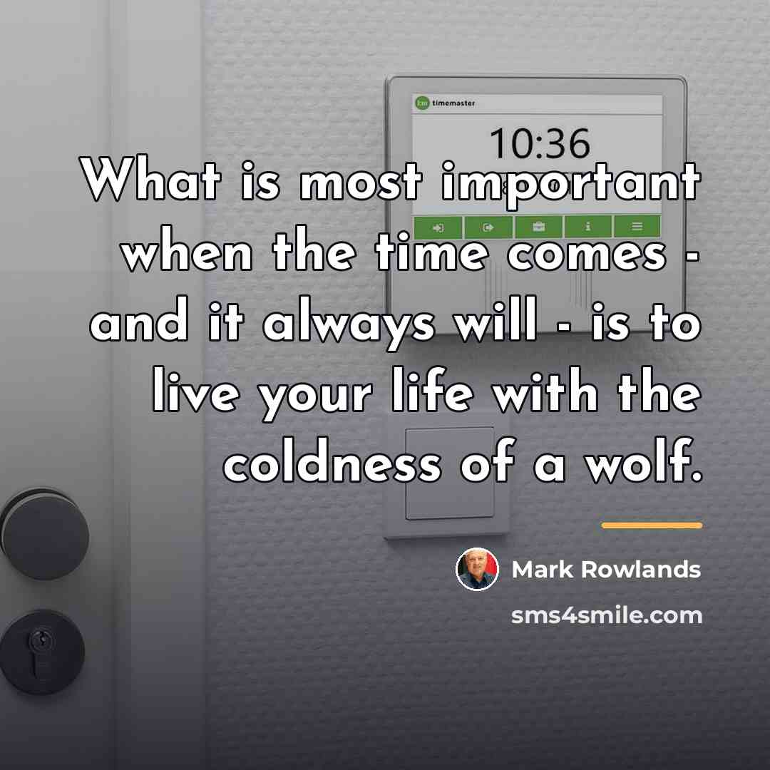 “What is most important when the time comes - and…” quote by Mark Rowlands