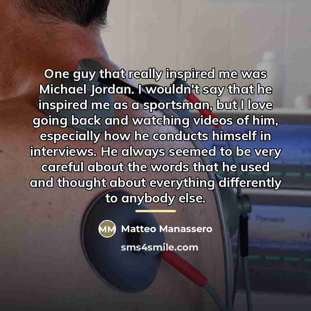 “One guy that really inspired me was Michael Jordan. I…” quote by Matteo Manassero