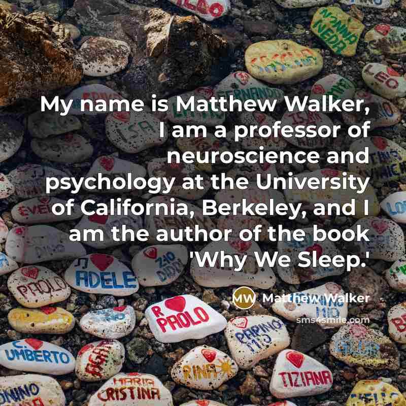 “My name is Matthew Walker, I am a professor of…” quote by Matthew Walker