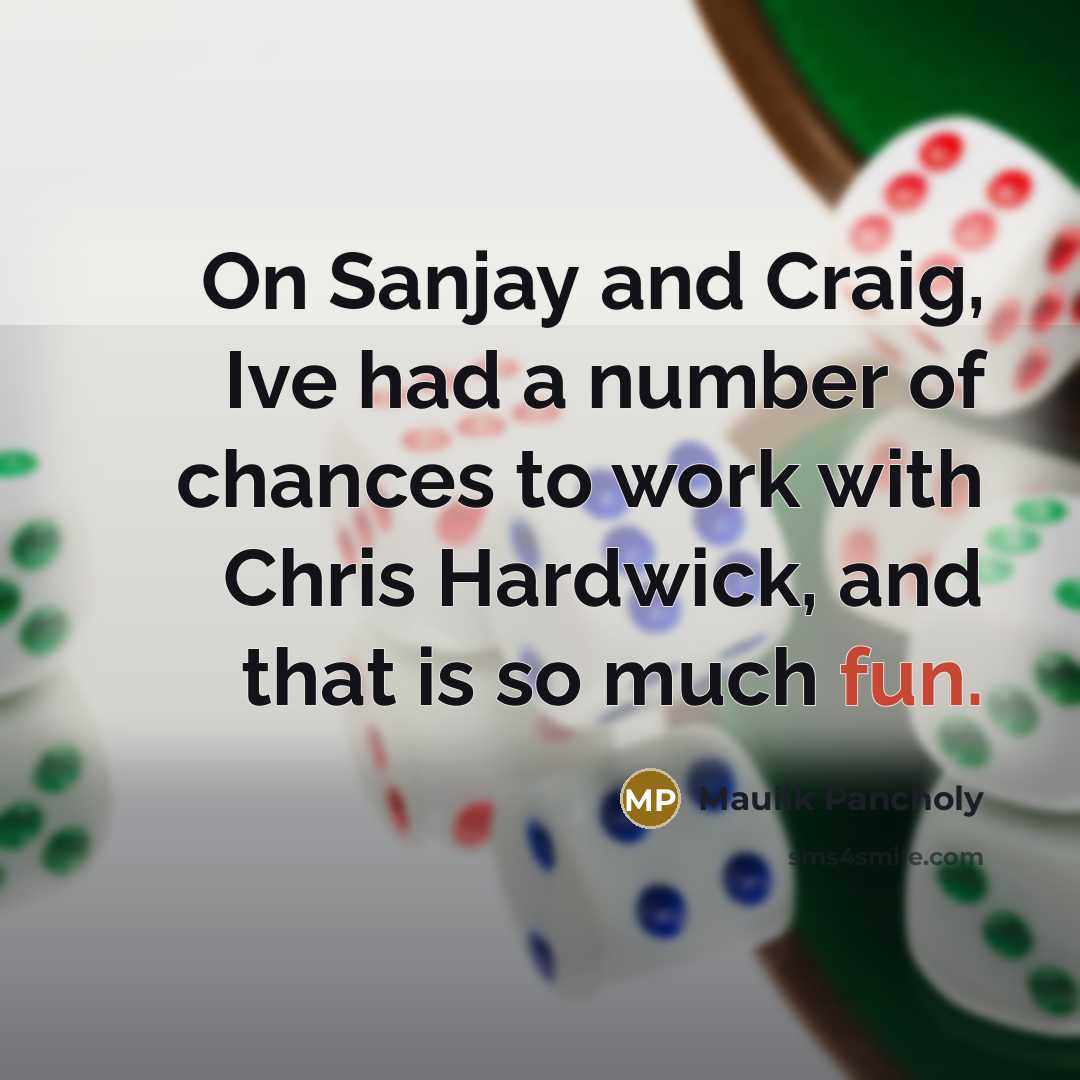 “On Sanjay and Craig, Ive had a number of chances…” quote by Maulik Pancholy