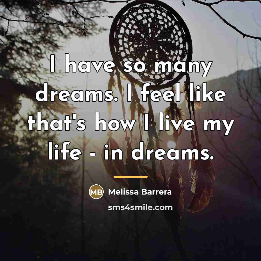 “I have so many dreams. I feel like that's how…” quote by Melissa Barrera