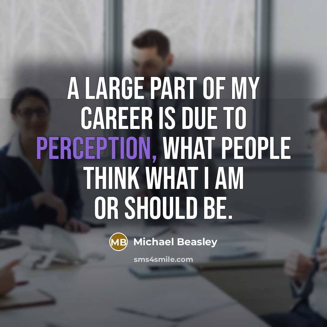 “A large part of my career is due to perception,…” quote by Michael Beasley