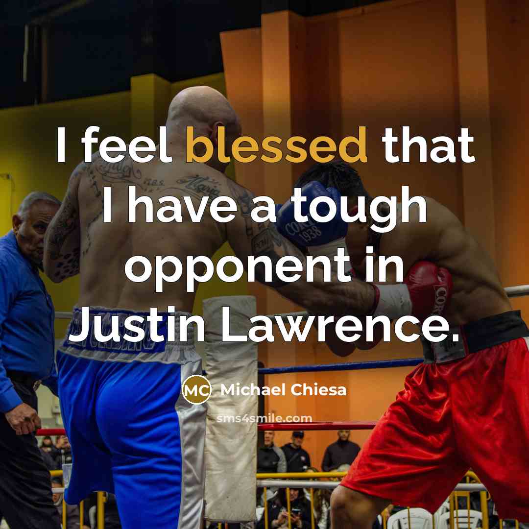 “I feel blessed that I have a tough opponent in…” quote by Michael Chiesa