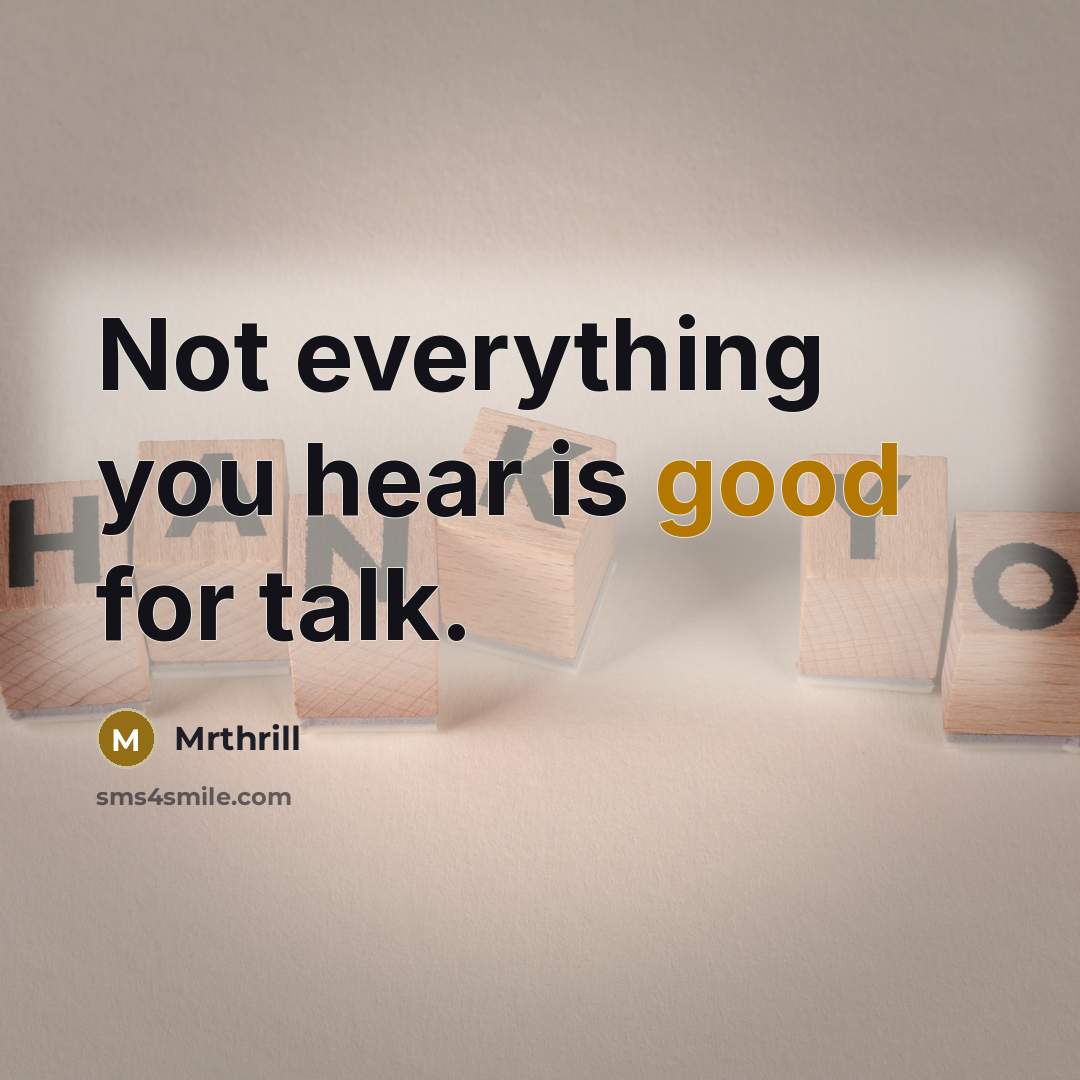“Not everything you hear is good for talk.” quote by Mrthrill