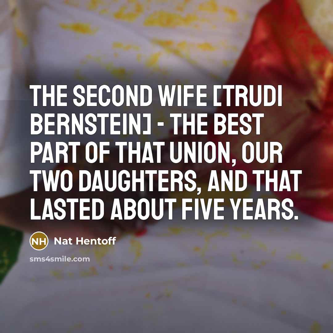 “The second wife [Trudi Bernstein] - the best part of…” quote by Nat Hentoff