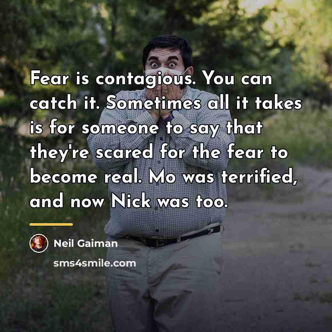 “Fear is contagious. You can catch it. Sometimes all it…” quote by Neil Gaiman