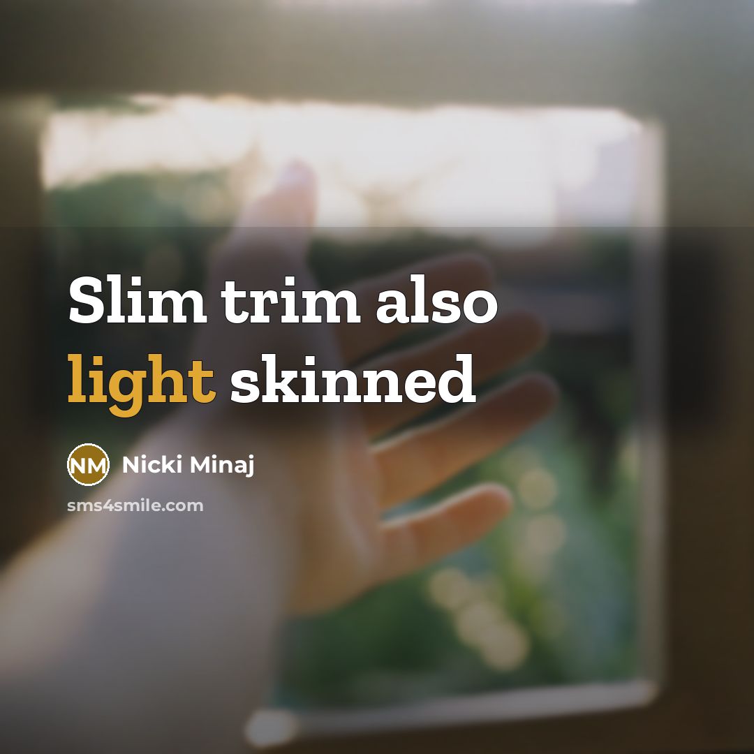 “Slim trim also light skinned…” quote by Nicki Minaj