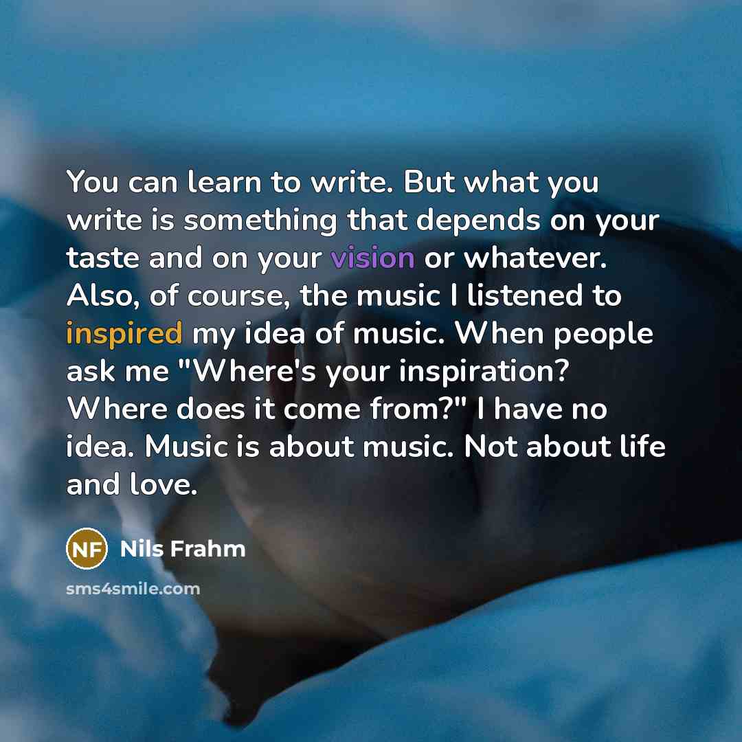 “You can learn to write. But what you write is…” quote by Nils Frahm