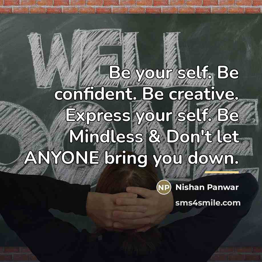 “Be your self. Be confident. Be creative. Express your self.…” quote by Nishan Panwar