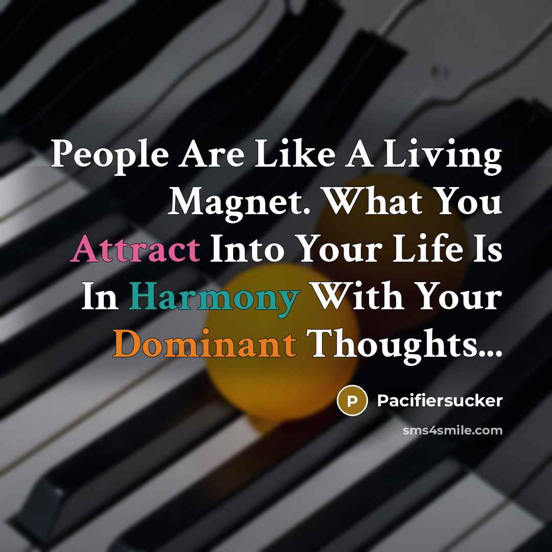 “People Are Like A Living Magnet. What You Attract Into…” quote by Pacifiersucker