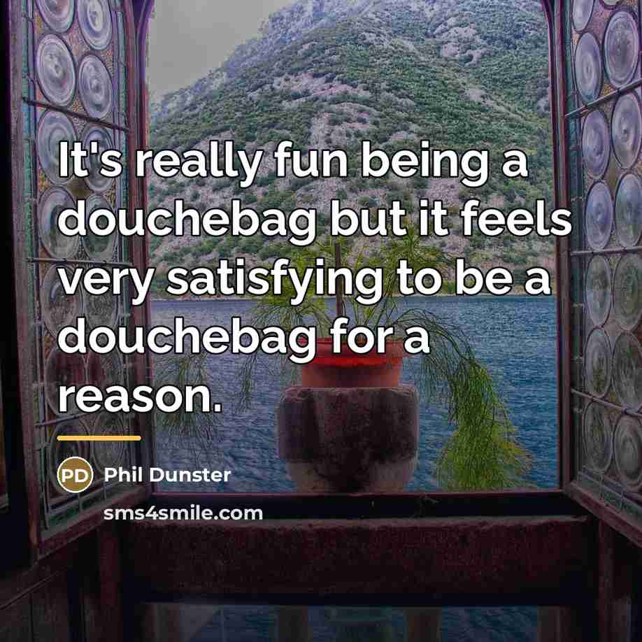 “It's really fun being a douchebag but it feels very…” quote by Phil Dunster