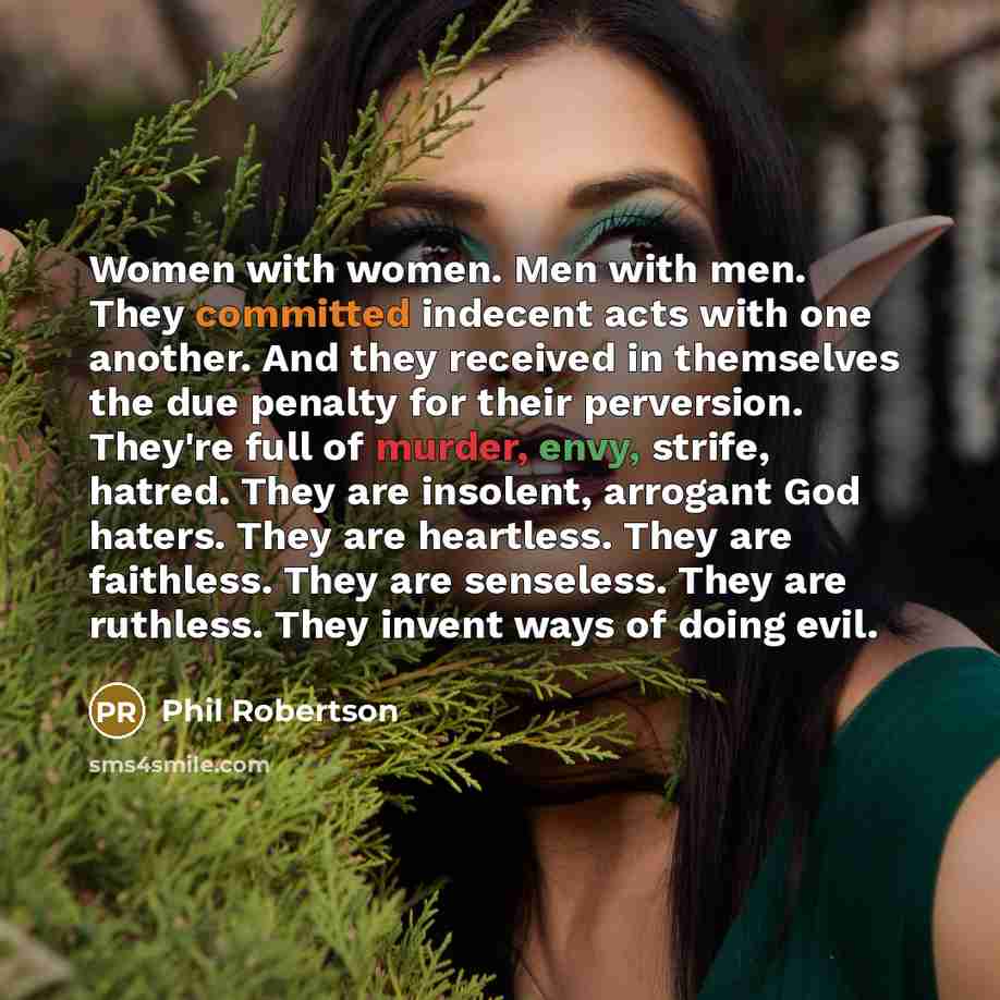 “Women with women. Men with men. They committed indecent acts…” quote by Phil Robertson