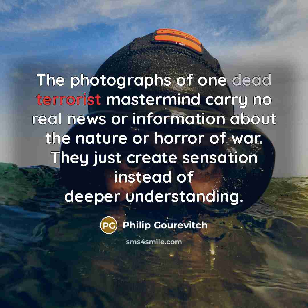 “The photographs of one dead terrorist mastermind carry no real…” quote by Philip Gourevitch