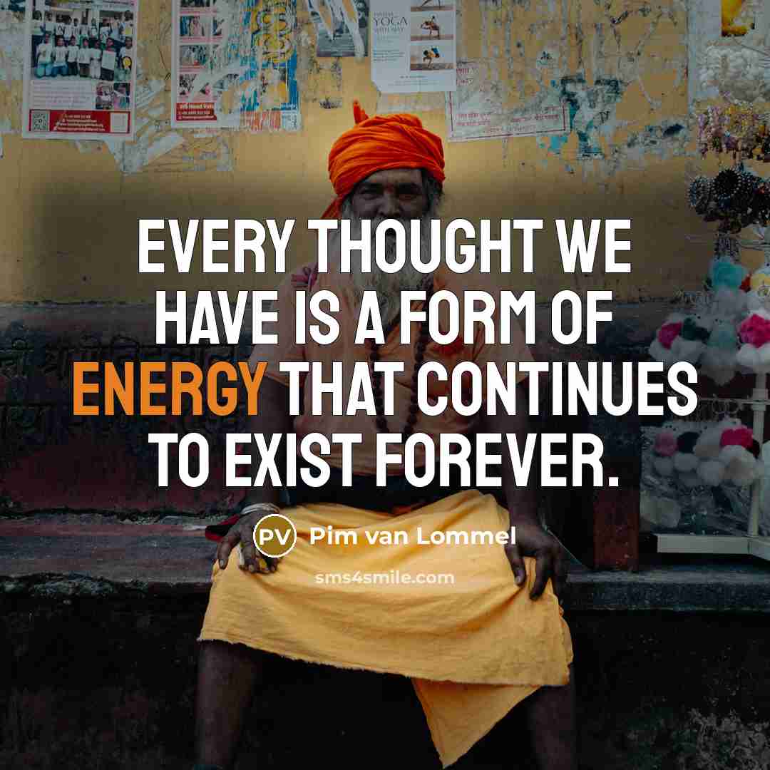 “Every thought we have is a form of energy that…” quote by Pim van Lommel