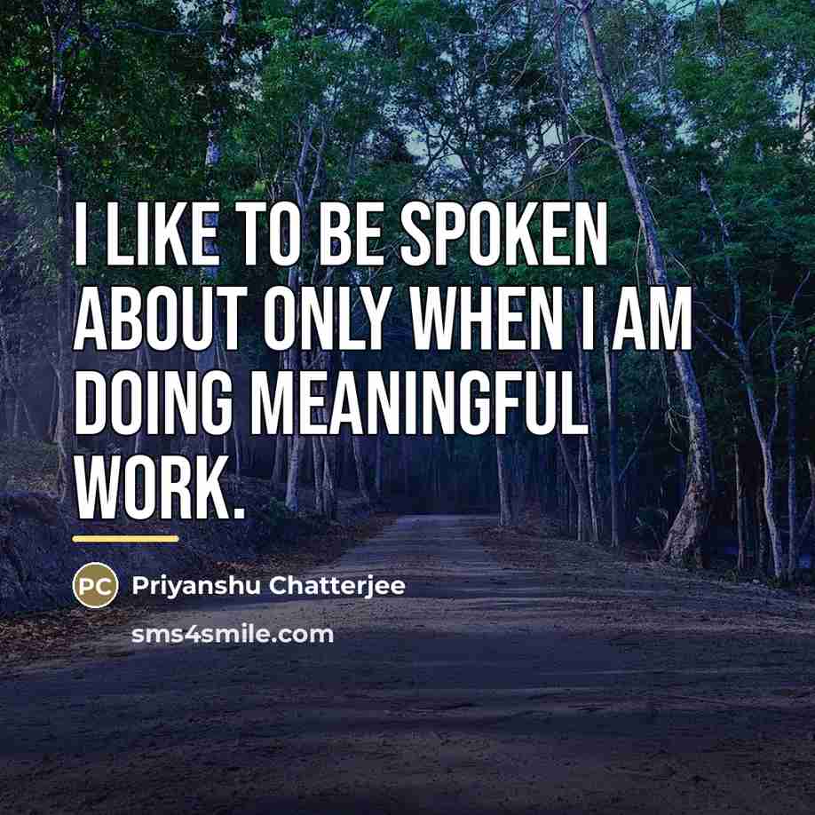 “I like to be spoken about only when I am…” quote by Priyanshu Chatterjee