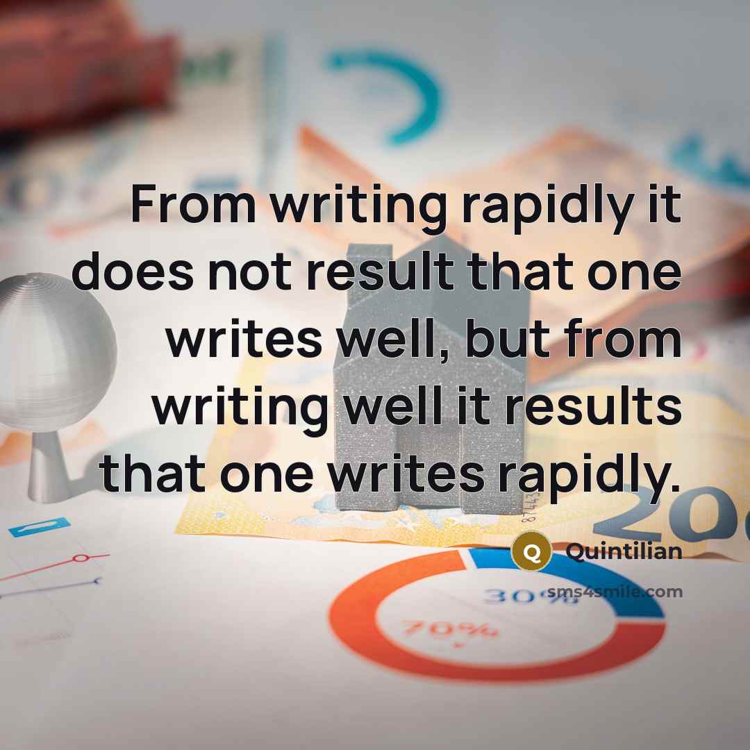 “From writing rapidly it does not result that one writes…” quote by Quintilian