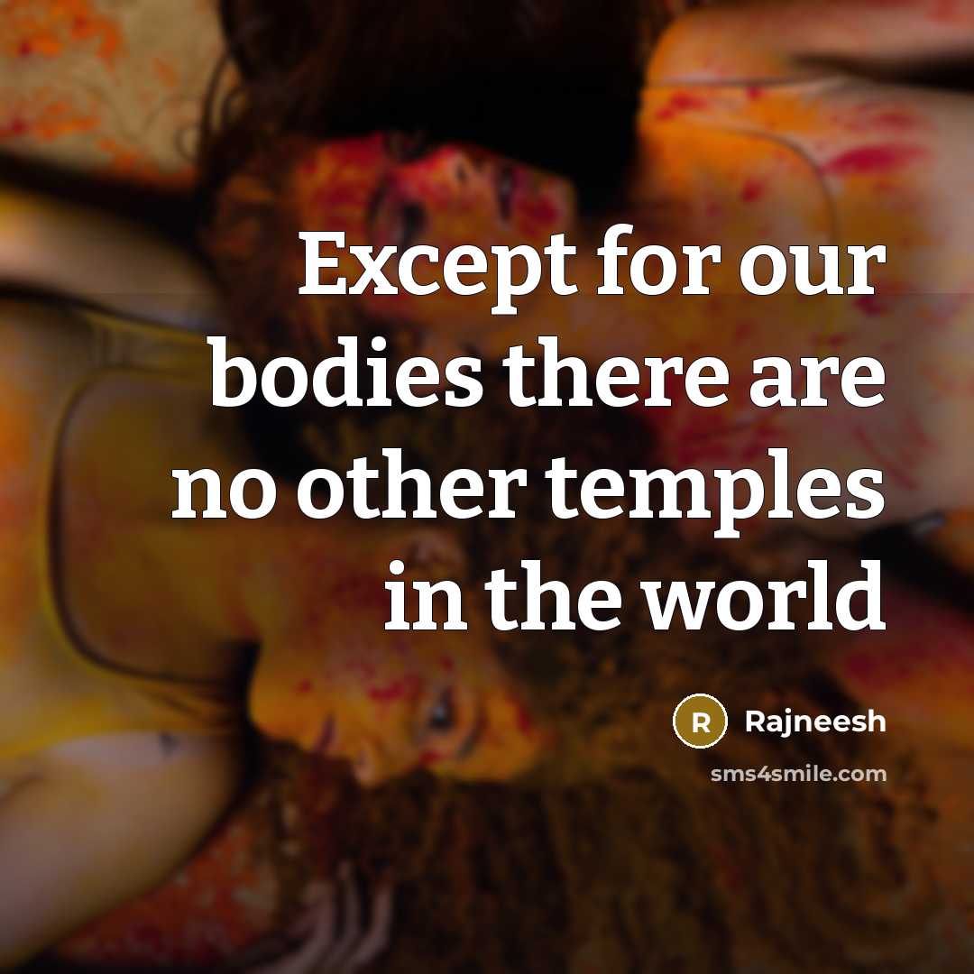 “Except for our bodies there are no other temples in the world” quote by Rajneesh