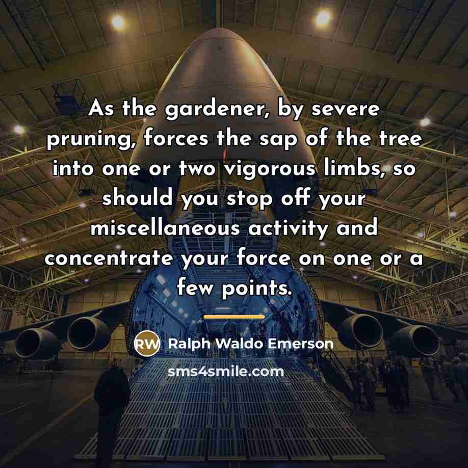 “As the gardener, by severe pruning, forces the sap of…” quote by Ralph Waldo Emerson