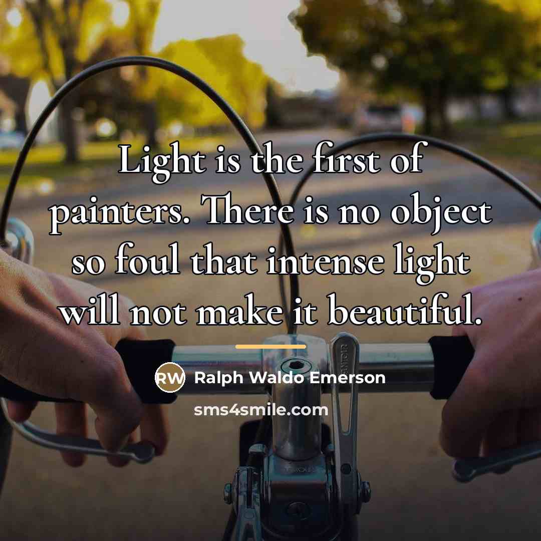 “Light is the first of painters. There is no object…” quote by Ralph Waldo Emerson