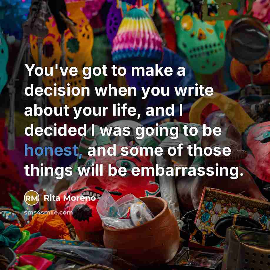 “You've got to make a decision when you write about…” quote by Rita Moreno