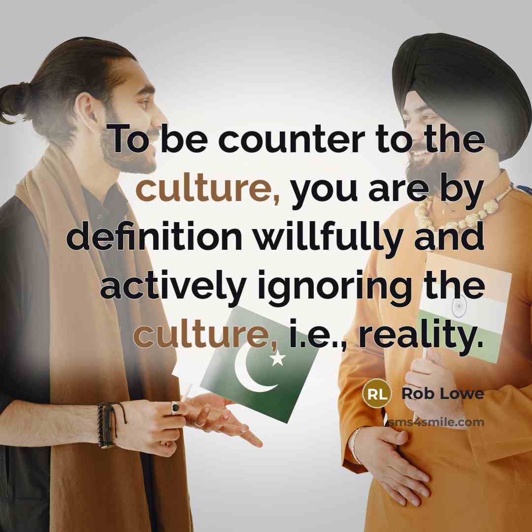 “To be counter to the culture, you are by definition…” quote by Rob Lowe