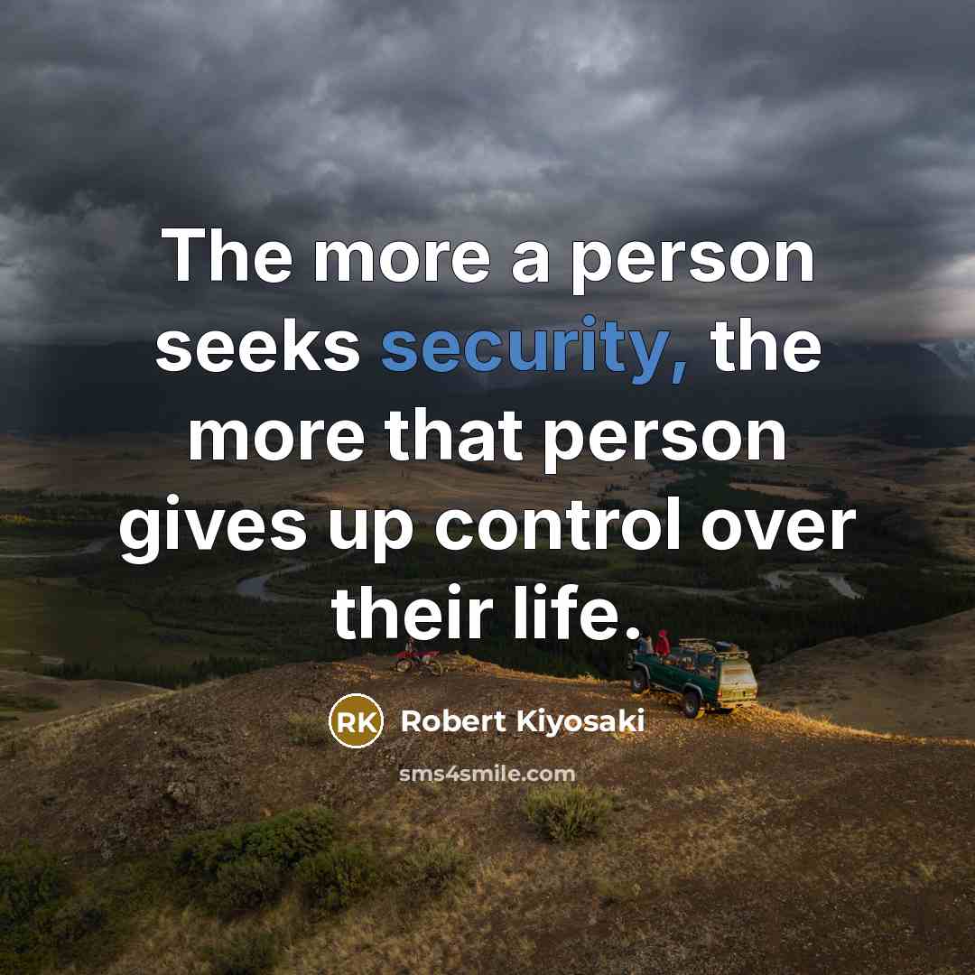“The more a person seeks security, the more that person…” quote by Robert Kiyosaki
