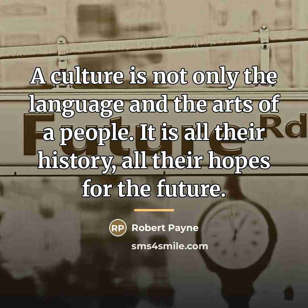 “A culture is not only the language and the arts…” quote by Robert Payne
