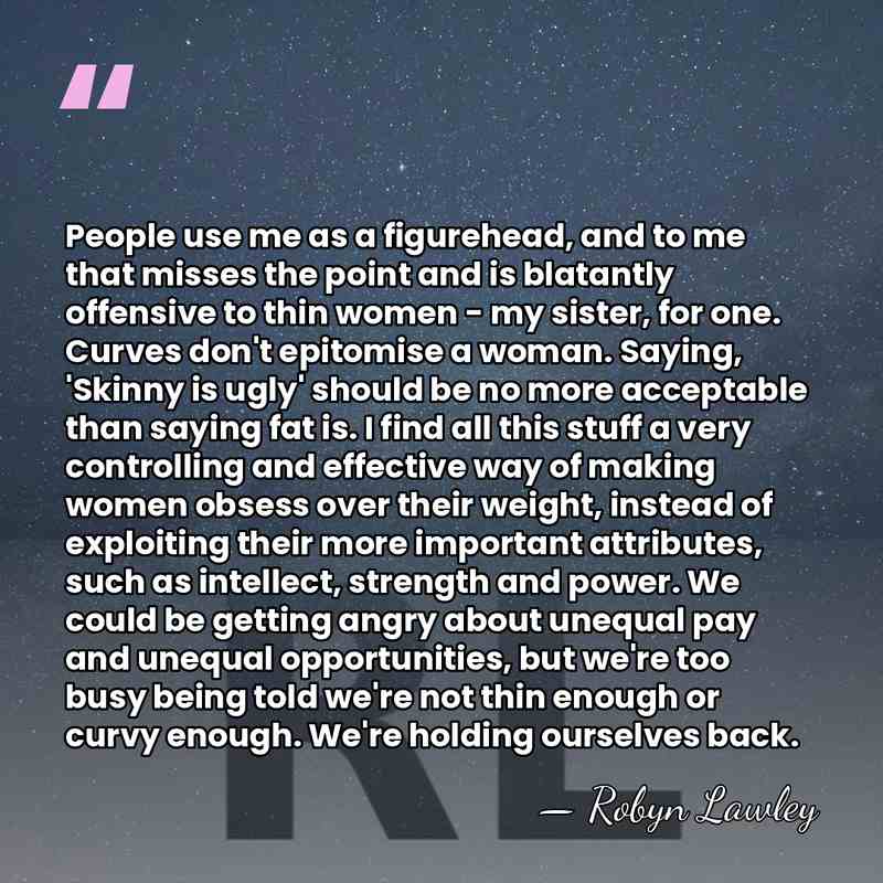 People use me as a figurehead, and to me that misses the&hellip; - Robyn Lawley