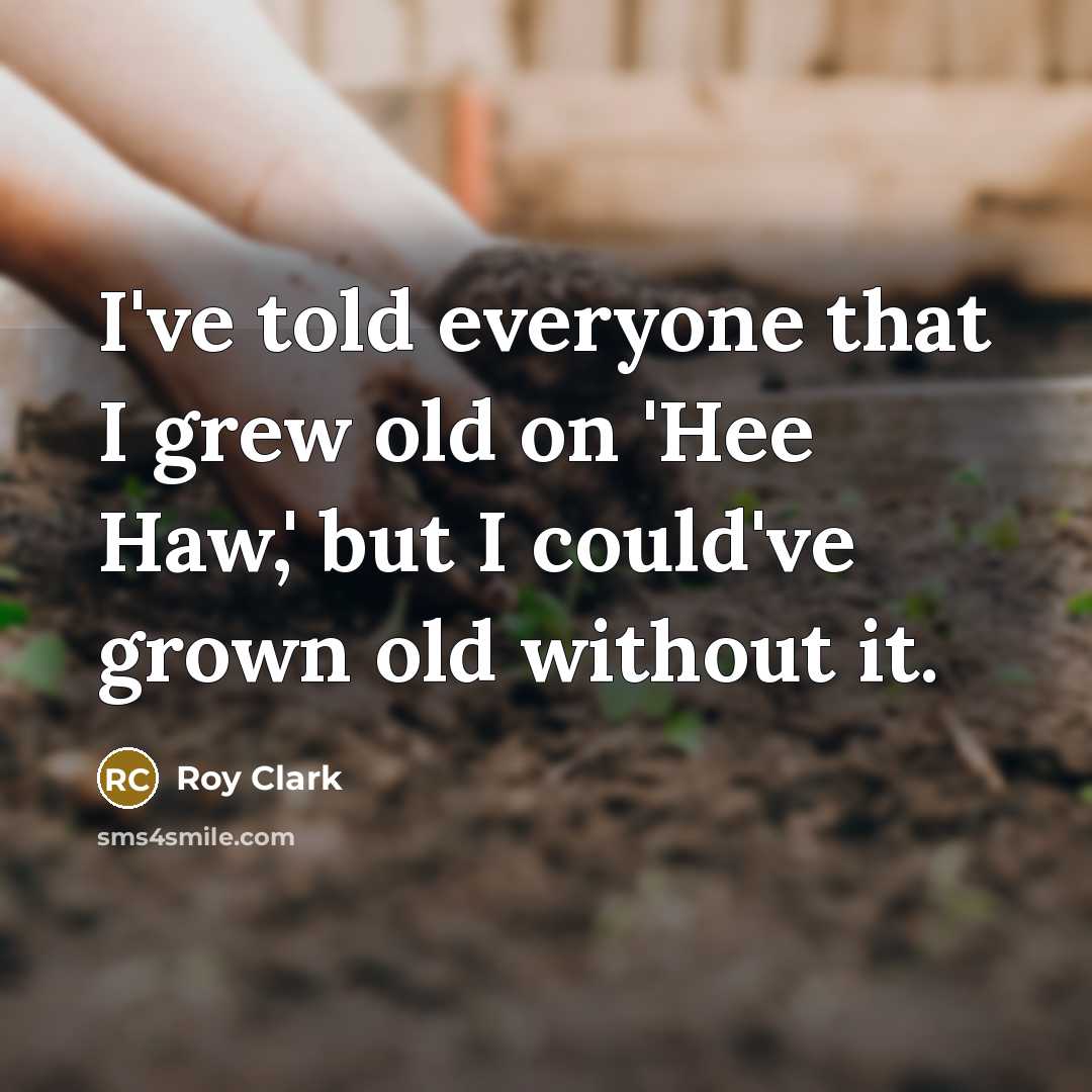 “I've told everyone that I grew old on 'Hee Haw,'…” quote by Roy Clark