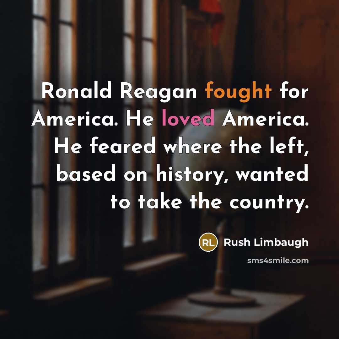 “Ronald Reagan fought for America. He loved America. He feared…” quote by Rush Limbaugh