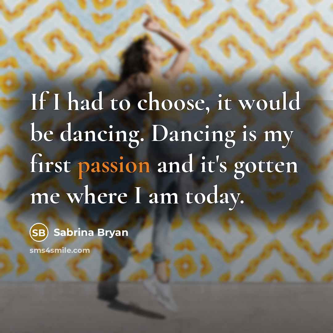 “If I had to choose, it would be dancing. Dancing…” quote by Sabrina Bryan