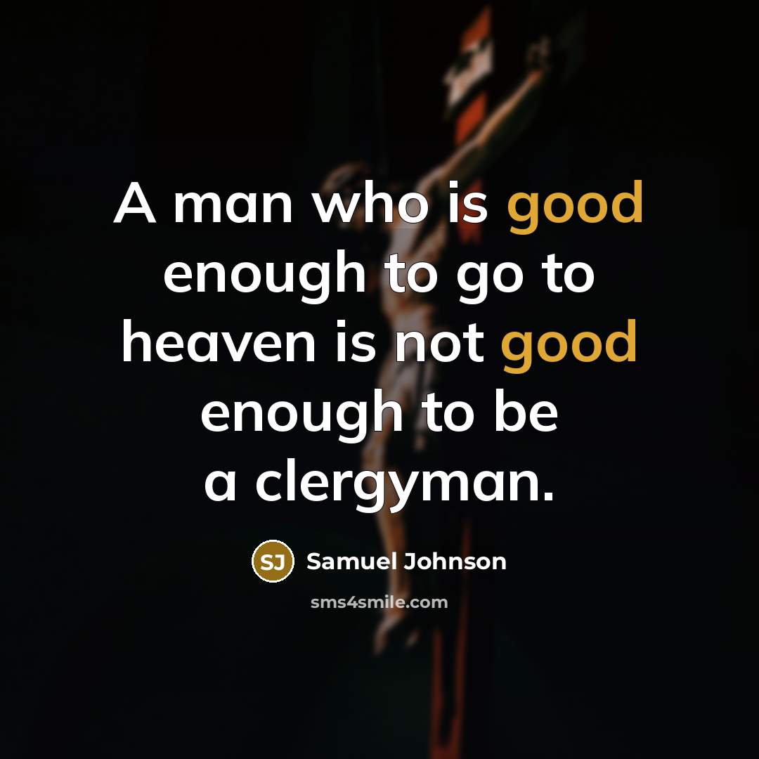 “A man who is good enough to go to heaven…” quote by Samuel Johnson