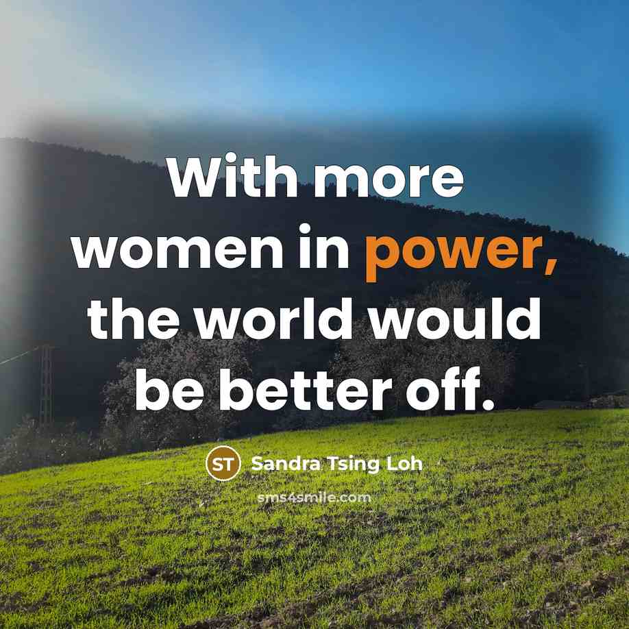 “With more women in power, the world would be better…” quote by Sandra Tsing Loh