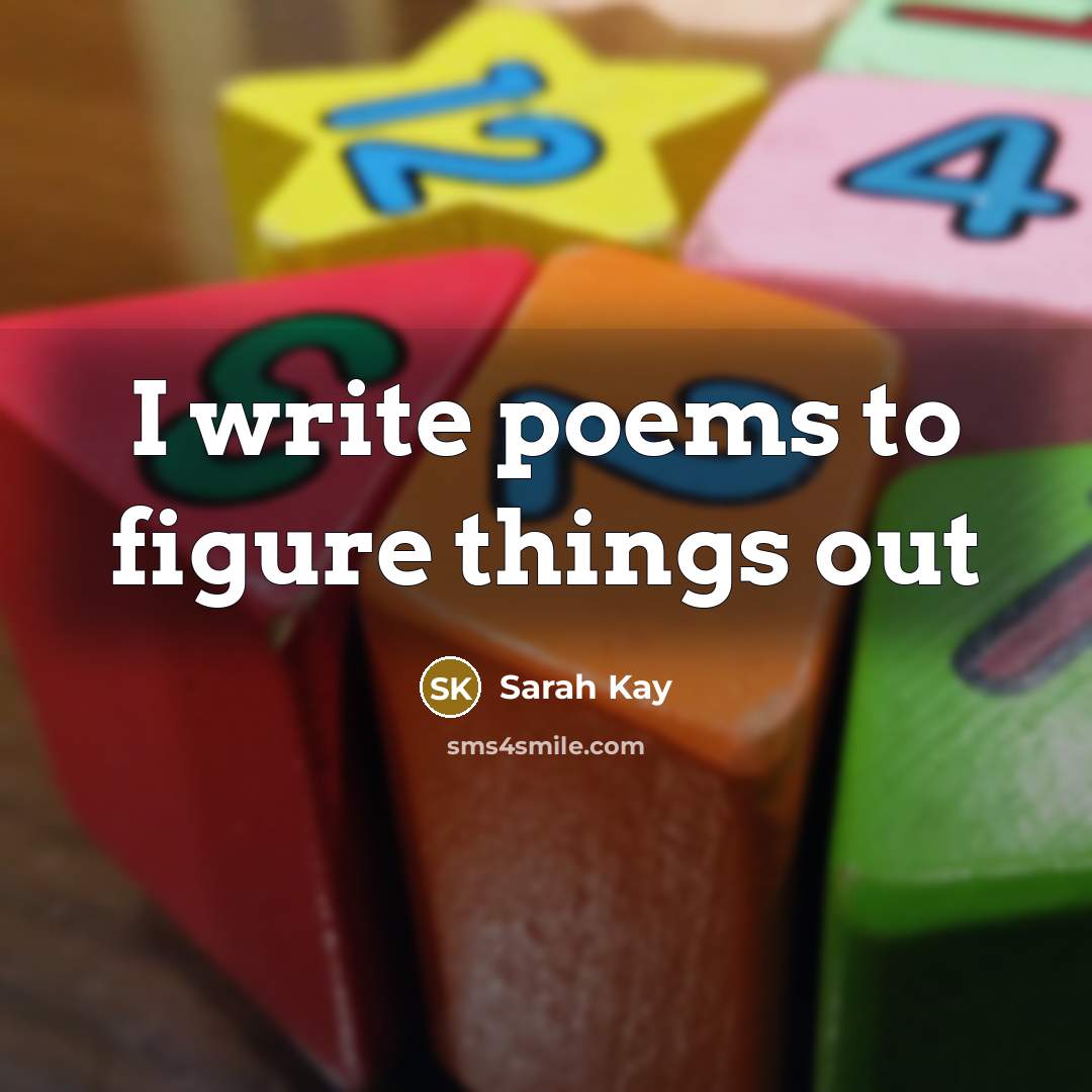 “I write poems to figure things out…” quote by Sarah Kay