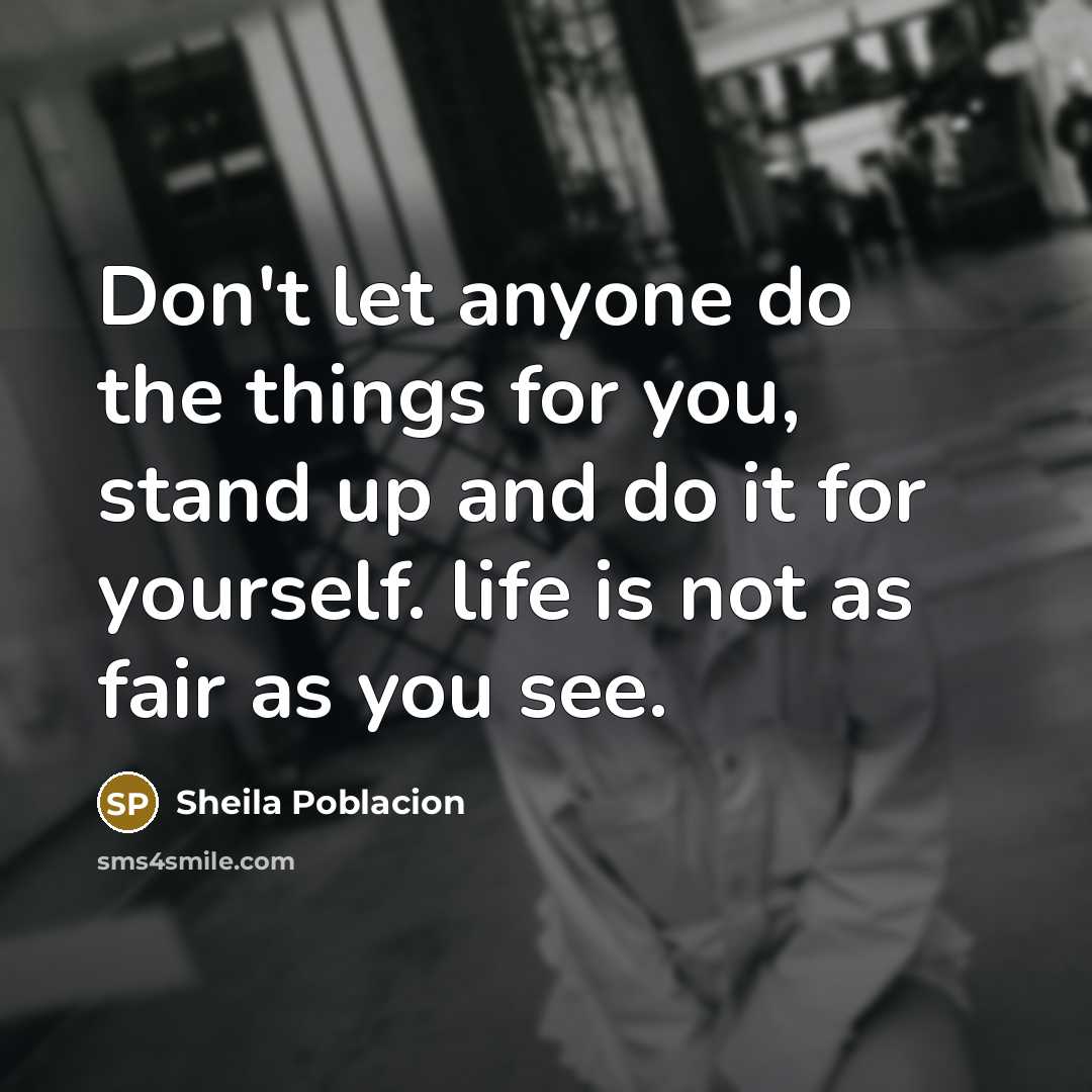 “Don't let anyone do the things for you, stand up…” quote by Sheila Poblacion