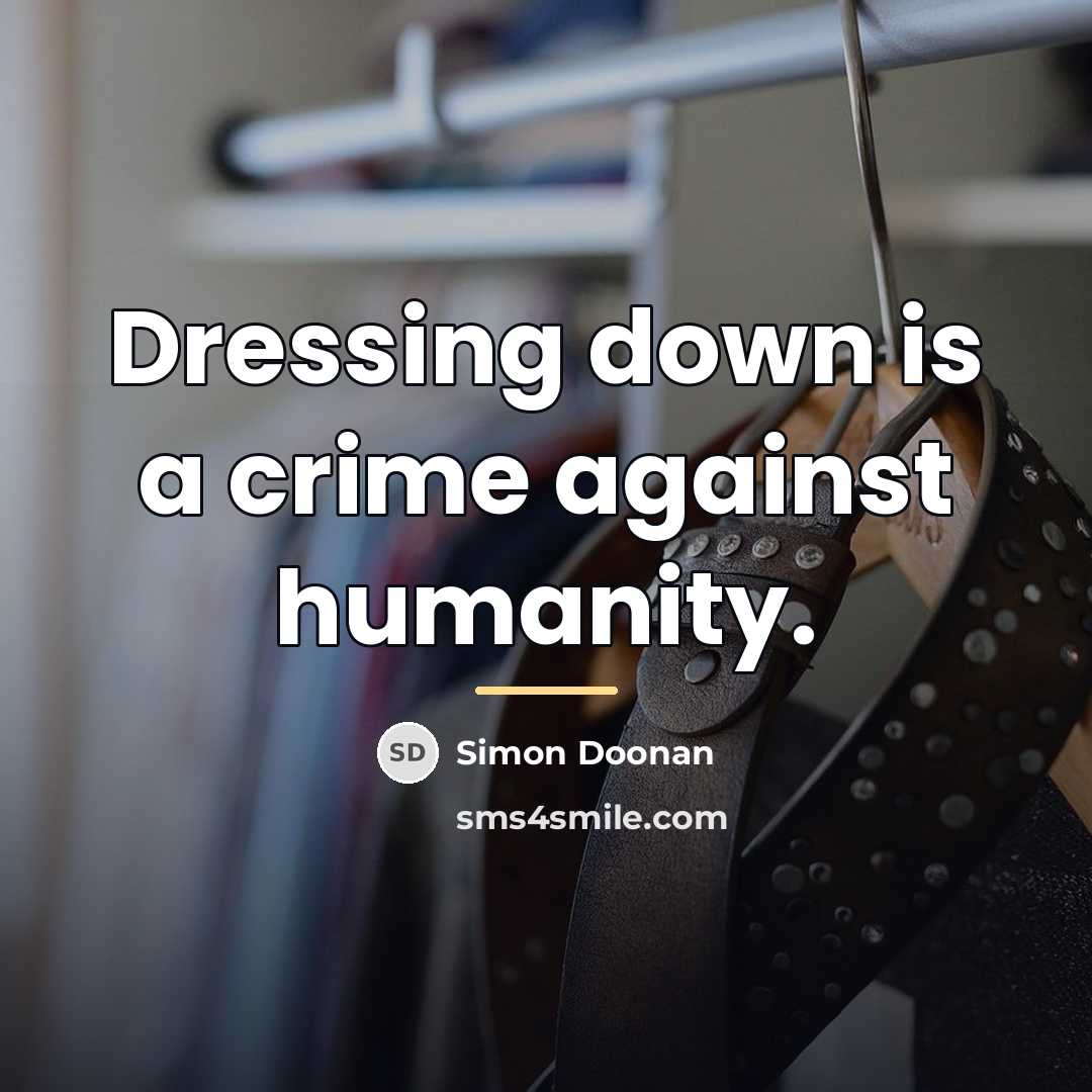“Dressing down is a crime against humanity.…” quote by Simon Doonan