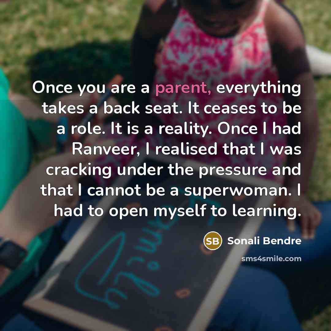 “Once you are a parent, everything takes a back seat.…” quote by Sonali Bendre
