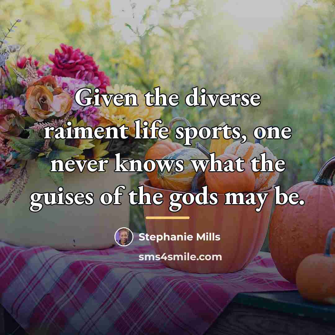 “Given the diverse raiment life sports, one never knows what…” quote by Stephanie Mills