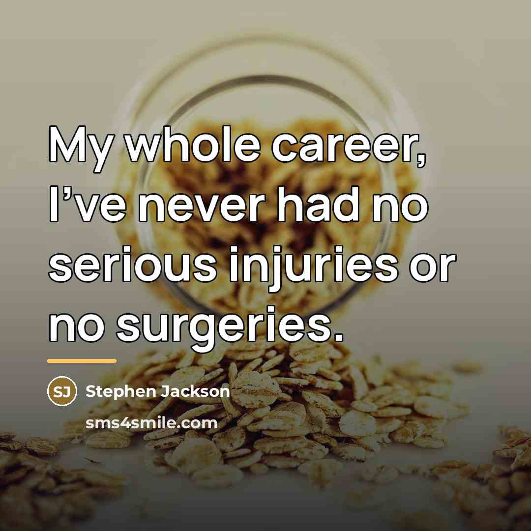 “My whole career, I've never had no serious injuries or…” quote by Stephen Jackson