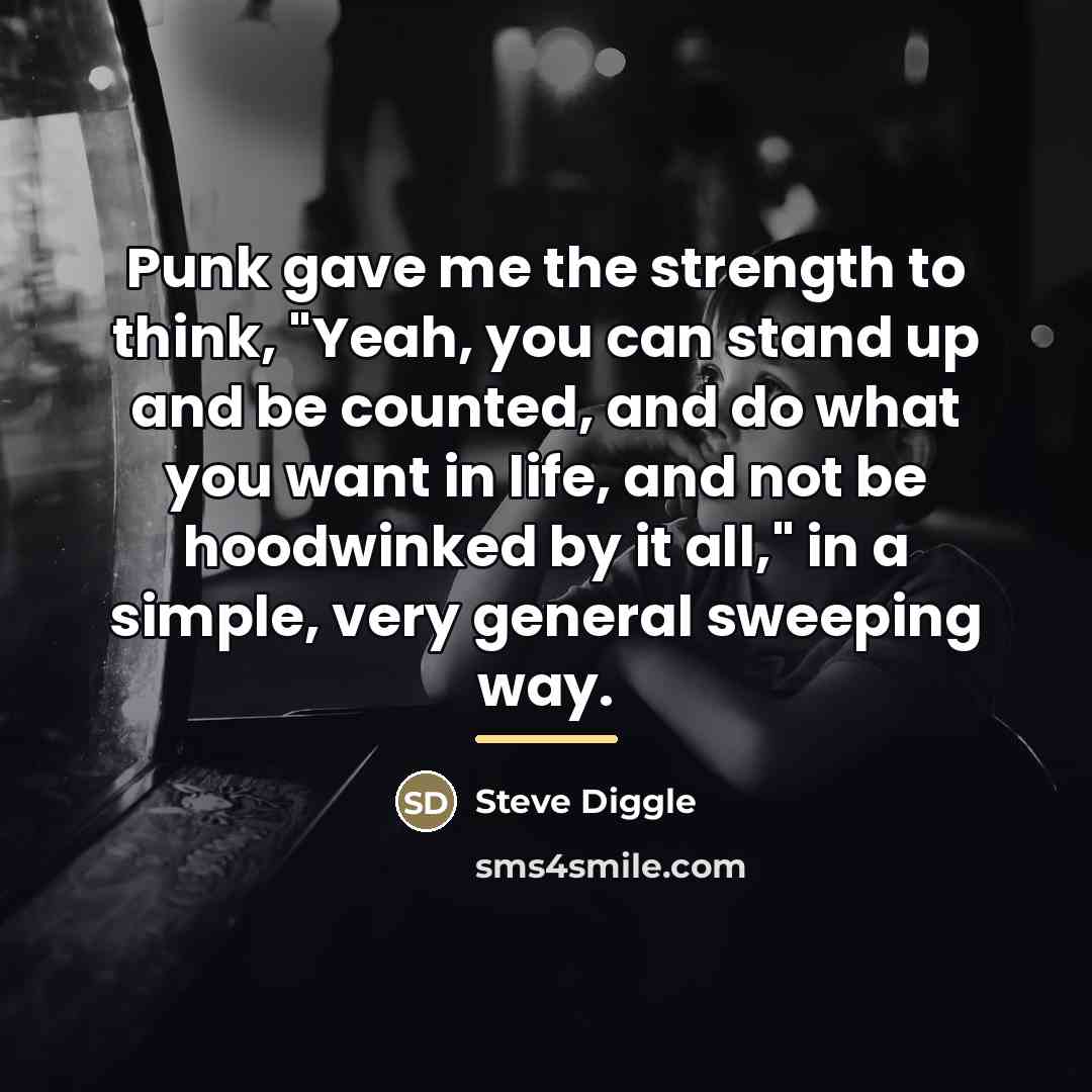 “Punk gave me the strength to think, "Yeah, you can…” quote by Steve Diggle