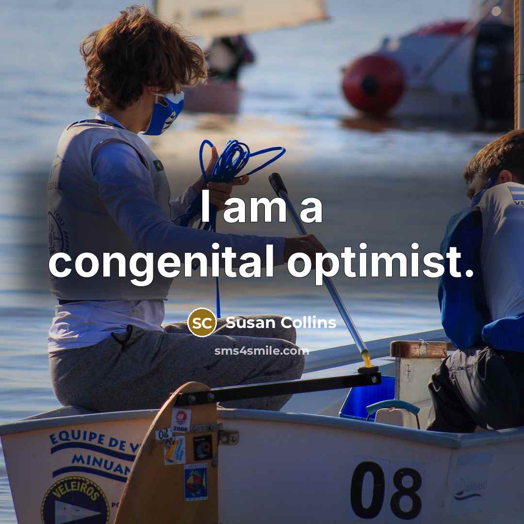 “I am a congenital optimist.…” quote by Susan Collins
