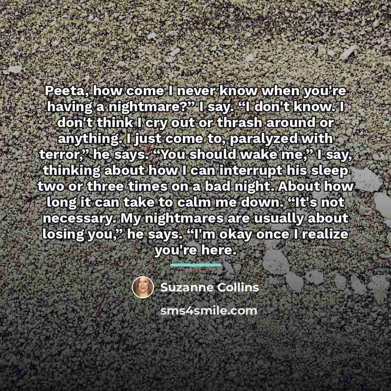 “Peeta, how come I never know when you're having a…” quote by Suzanne Collins