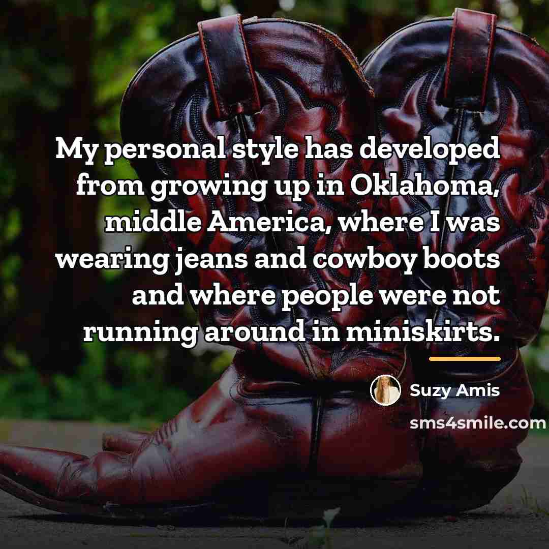 “My personal style has developed from growing up in Oklahoma,…” quote by Suzy Amis