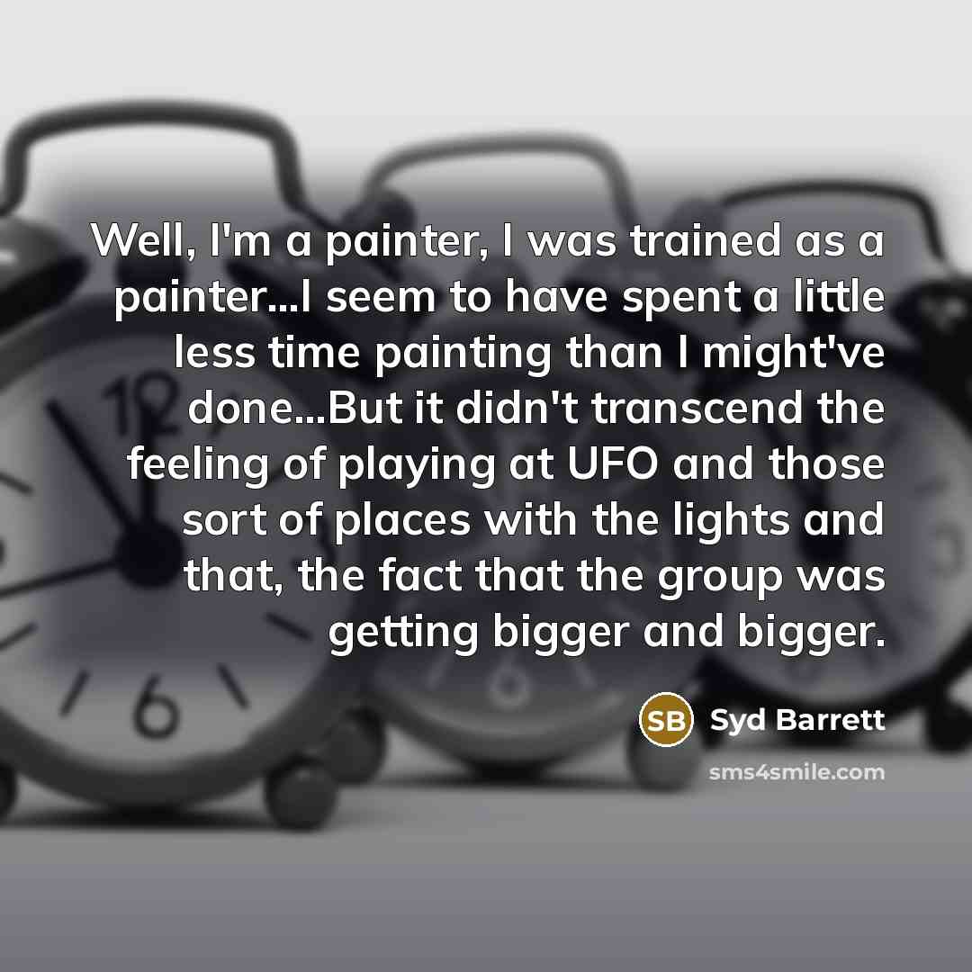 “Well, I'm a painter, I was trained as a painter…I…” quote by Syd Barrett