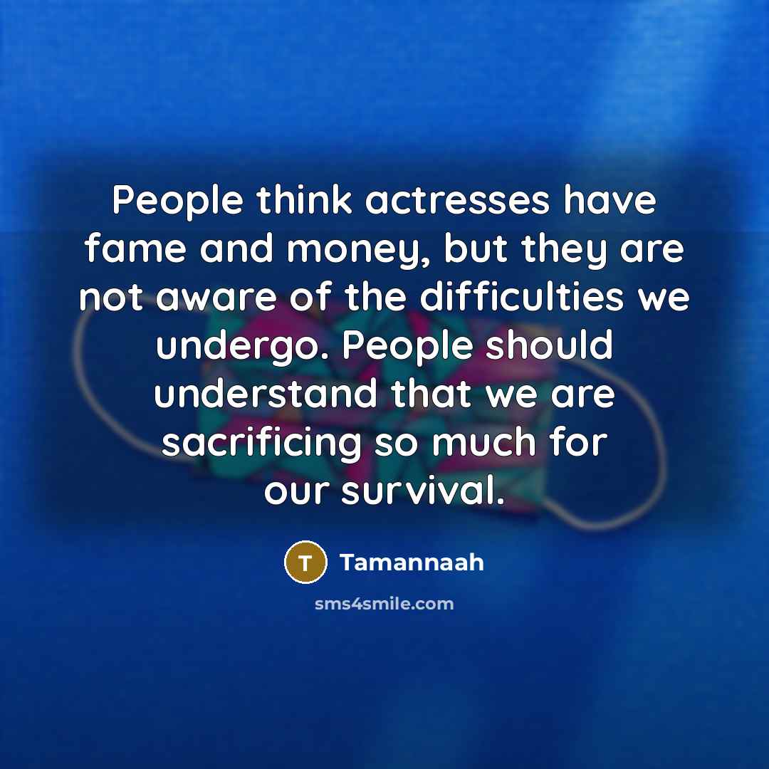 “People think actresses have fame and money, but they are…” quote by Tamannaah