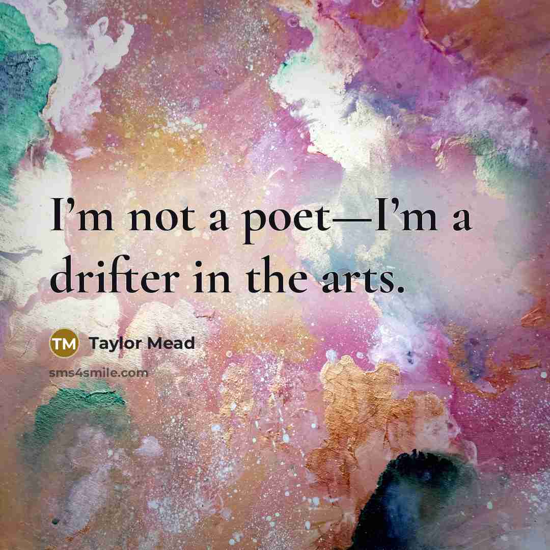 “I’m not a poet—I’m a drifter in the arts.…” quote by Taylor Mead