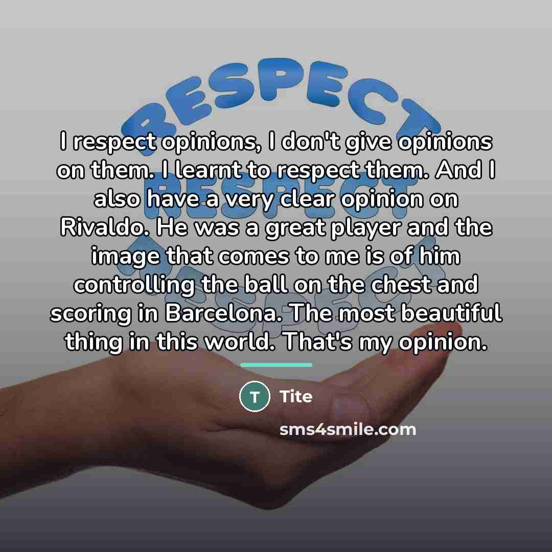 “I respect opinions, I don't give opinions on them. I…” quote by Tite