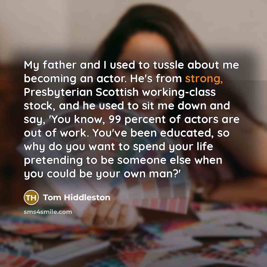 “My father and I used to tussle about me becoming…” quote by Tom Hiddleston