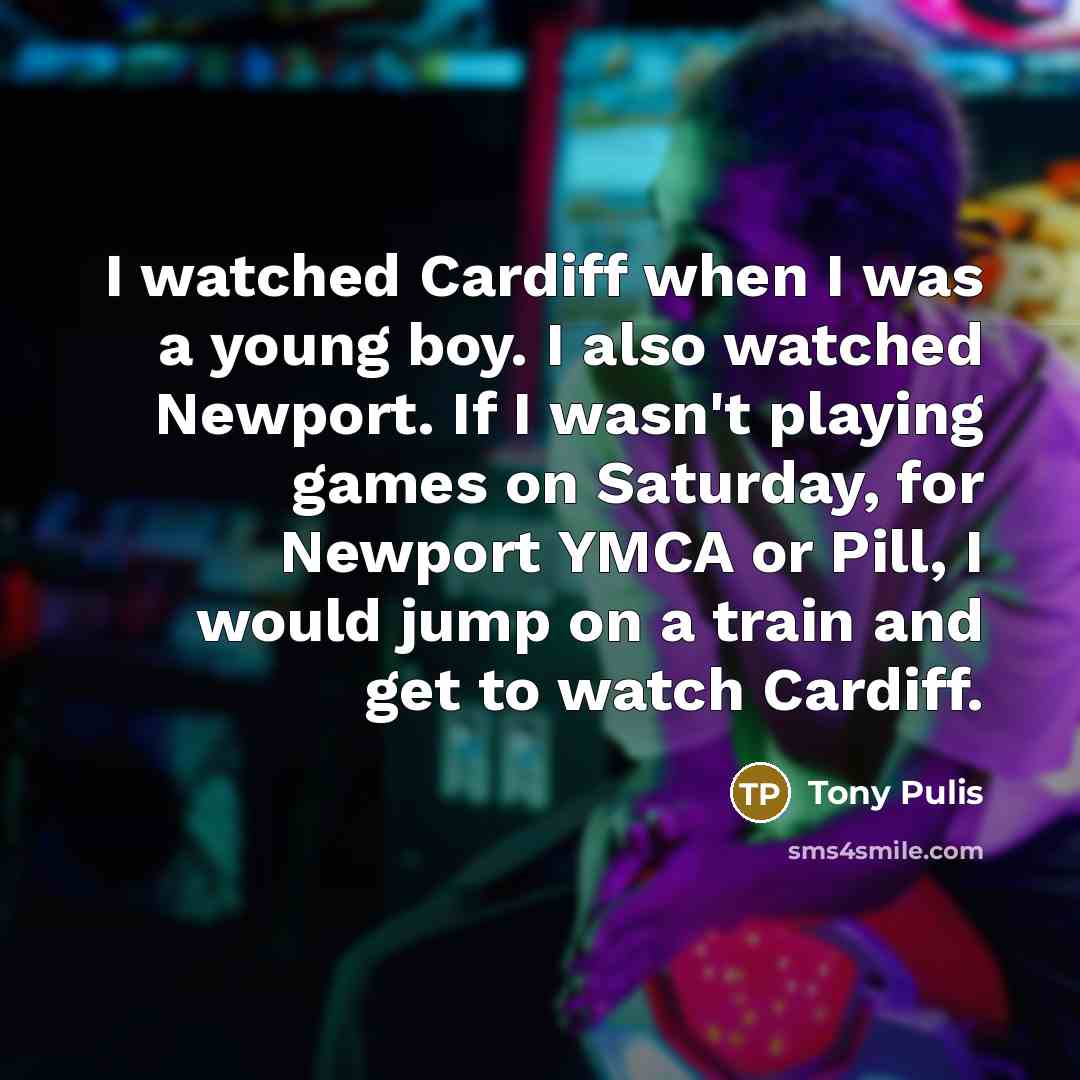 “I watched Cardiff when I was a young boy. I…” quote by Tony Pulis
