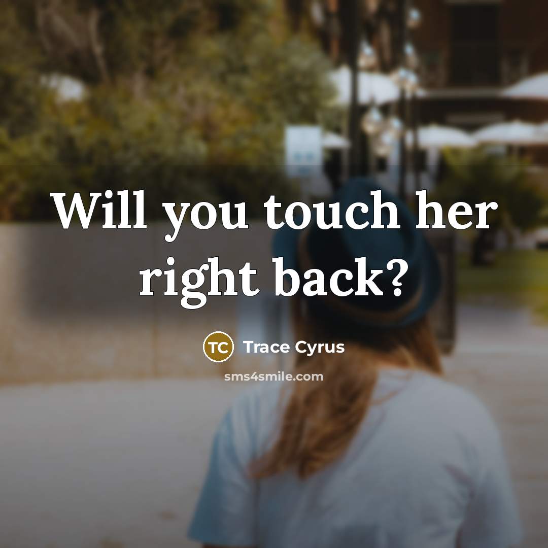 “Will you touch her right back?…” quote by Trace Cyrus